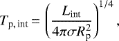 \begin{equation*}\begin{aligned} T_{\textrm{p},\,\text{int}} &\,{=}\, \left(\frac{L_{\text{int}}}{4\pi\sigma R_{\textrm{p}}^2} \right)^{1/4}, \end{aligned} \end{equation*}