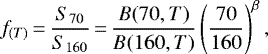 \begin{equation*} f_{(T)}\,{=}\,\frac{S_{70}}{S_{160}}\,{=}\,\frac{B(70,T)}{B(160,T)} \left(\frac{70}{160} \right) ^{\beta} ,\end{equation*}