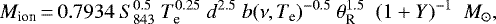 \begin{equation*} M_{\textrm{ion}}\,{=}\,0.7934 \ S^{0.5}_{843}\ T^{0.25}_{\textrm{e}}\ d^{2.5}\ b(\nu,T_{\textrm{e}})^{-0.5}\ \theta^{1.5}_{\textrm{R}}\ \ (1+Y)^{-1}\ \ {M_{\odot}},\end{equation*}