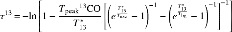 \begin{equation*} \tau^{13}\,{=}\,{-}\textrm{ln}\left[1-\frac{T_{\textrm{peak}} {^{13}\textrm{CO}}}{T_{13}^*} \left[\left(e^{\frac{T_{13}^*} {T_{\textrm{exc}}}}-1 \right)^{-1}-\left(e^{\frac{T_{13}^*} {T_{\textrm{bg}}}}-1\right)^{-1}\right]^{-1}\right]\end{equation*}