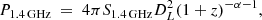 $$ \begin{aligned} P_{\mathrm{1.4\,GHz}}\ =\ 4\pi S_{\mathrm{1.4\,GHz}} D_L^2(1+z)^{-\alpha -1}, \end{aligned} $$
