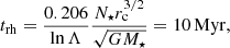 $$ \begin{aligned} t_{\rm rh} = \frac{0.206}{\ln \Lambda } \frac{N_\star r_{\rm c}^{3/2}}{\sqrt{GM_\star }} = 10\,\mathrm{Myr}, \end{aligned} $$