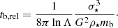 $$ \begin{aligned} t_{\rm b,rel} = \frac{1}{8\pi \ln \Lambda } \frac{\sigma _\star ^3}{G^2 \rho _\star m_{\rm b}}\cdot \end{aligned} $$