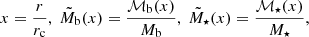 $$ \begin{aligned}&x = \frac{r}{r_{\rm c}},\; \tilde{M}_{\rm b}(x) = \frac{{\mathcal{M} }_{\rm b} (x)}{M_{\rm b}},\; \tilde{M}_\star (x) = \frac{{\mathcal{M} }_\star (x)}{M_\star },\end{aligned} $$