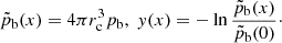 $$ \begin{aligned}&\tilde{p}_{\rm b}(x) = 4\pi r_{\rm c}^3 p_{\rm b},\; { y}(x) = -\ln \frac{\tilde{p}_{\rm b}(x)}{\tilde{p}_{\rm b}(0)}\cdot \end{aligned} $$