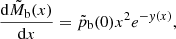 $$ \begin{aligned}&\frac{\mathrm{d}\tilde{M}_{\rm b}(x)}{\mathrm{d}x} = \tilde{p}_{\rm b}(0) x^2 e^{-{ y}(x)}, \end{aligned} $$