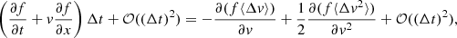 $$ \begin{aligned} \left( \frac{\partial f}{\partial t} + { v}\frac{\partial f}{\partial x}\right) \Delta t + \mathcal{O} ((\Delta t)^2) = -\frac{\partial (f \langle \Delta { v} \rangle )}{\partial { v}} + \frac{1}{2} \frac{ \partial (f\langle \Delta { v}^2\rangle )}{\partial { v}^2} + \mathcal{O} ((\Delta t)^2), \end{aligned} $$