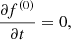 $$ \begin{aligned} \frac{\partial f^{(0)}}{\partial t} = 0, \end{aligned} $$