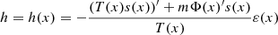 $$ \begin{aligned}&h = h(x) = -\frac{(T(x)s(x))^{\prime } + m\Phi (x)^{\prime } s(x)}{T(x)}\varepsilon (x) \end{aligned} $$