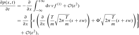 $$ \begin{aligned} \frac{\partial p(x,t)}{\partial t}&= - \frac{\partial }{\partial x} \int _{-\infty }^{+\infty } \mathrm{d}{ v}\, { v} f^{(1)} + \mathcal{O} (\varepsilon ^2)\nonumber \\&= \frac{\partial }{\partial x} \left\{ \varepsilon \left( \frac{\partial }{\partial x}\left(\frac{T}{m} \sqrt{2\pi \frac{T}{m}}(s + \varepsilon { w})\right) + \Phi ^{\prime } \sqrt{2\pi \frac{T}{m}}(s+\varepsilon { w}) \right) \right\} \nonumber \\&\quad + \mathcal{O} (\varepsilon ^2), \end{aligned} $$