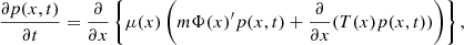 $$ \begin{aligned} \frac{\partial p (x,t)}{\partial t} = \frac{\partial }{\partial x} \left\{ \mu (x) \left( m\Phi (x)^{\prime } p(x,t) + \frac{\partial }{\partial x}(T(x) p (x,t)) \right)\right\} , \end{aligned} $$
