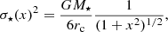 $$ \begin{aligned}&\sigma _\star (x)^2 = \frac{G M_\star }{6r_{\rm c}}\frac{1}{(1+x^2)^{1/2}}, \end{aligned} $$
