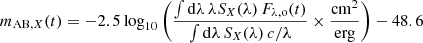 $$ \begin{aligned} m_{\mathrm{AB},X}(t) = -2.5 \log _{10} \left(\frac{\int \mathrm{d}\lambda \, \lambda S_{X}(\lambda ) \, F_{\lambda ,\mathrm{o}}(t)}{\int \mathrm{d} \lambda \, S_{X}(\lambda ) \, c/\lambda } \times \frac{\mathrm{cm}^{2}}{\mathrm{erg}}\right) - 48.6 \end{aligned} $$