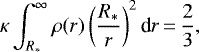 \begin{equation*}\kappa \int_{R_{\ast}}^{\infty} \rho(r) \left(\frac{R_{\ast}}{r}\right)^2 \textrm{d}r\,{=}\,\frac{2}{3}, \end{equation*}