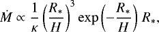 \begin{equation*}\dot{M} \propto \frac{1}{\kappa} \left(\frac{R_{\ast}}{H}\right)^3 \exp\left(-\frac{R_{\ast}}{H}\right)\, R_{\ast}, \end{equation*}