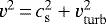 $v^2\,{=}\,c_{\mathrm{s}}^2 + v_{\mathrm{turb}}^2$