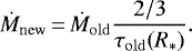 \begin{equation*} \dot{M}_{\mathrm{new}}\,{=}\,\dot{M}_{\mathrm{old}} \frac{2/3}{\tau_{\mathrm{old}}(R_{\ast})}. \end{equation*}