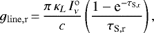\begin{equation*} g_{\mathrm{line,r}}\,{=}\,\frac{\pi\, \kappa_L\, I_{\nu}^{\mathrm{o}}}{c} \left(\frac{1-\textrm{e}^{-\tau_{\textrm{S,r}}}}{\tau_{\textrm{S,r}}}\right), \end{equation*}