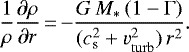 \begin{equation*}\frac{1}{\rho}\frac{\partial \rho}{\partial r}\,{=}\,{-} \frac{G\, M_{\ast}\, (1-\Gamma)}{(c_{\mathrm{s}}^2 + v_{\mathrm{turb}}^2)\,r^2}. \end{equation*}