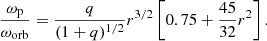 $$ \begin{aligned} \frac{\omega _{\rm p}}{\omega _{\rm orb}} =\frac{q}{(1+q)^{1/2}}r^{3/2}\left[ 0.75+\frac{45}{32}r^2\right]. \end{aligned} $$