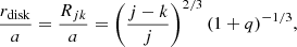 $$ \begin{aligned} \frac{r_{\rm disk}}{a} =\frac{R_{jk}}{a} =\left(\frac{j-k}{j}\right)^{2/3} (1+q)^{-1/3}, \end{aligned} $$