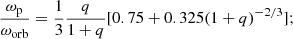 $$ \begin{aligned} \frac{\omega _{\rm p}}{\omega _{\rm orb}} = \frac{1}{3}\frac{q}{1+q}[0.75+0.325(1+q)^{-2/3}]; \end{aligned} $$