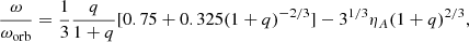 $$ \begin{aligned} \frac{\omega }{\omega _{\rm orb}}=\frac{1}{3}\frac{q}{1+q}[0.75+0.325(1+q)^{-2/3}]- 3^{1/3} \eta _A (1+q)^{2/3}, \end{aligned} $$