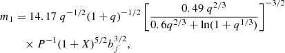 $$ \begin{aligned} m_1&= 14.17 \; q^{-1/2}(1+q)^{-1/2} \left[\frac{0.49\;q^{2/3}}{0.6 q^{2/3}+\ln (1+q^{1/3})} \right]^{-3/2} \nonumber \\&\quad \times P^{-1} (1+X)^{5/2} b_f^{3/2}, \end{aligned} $$