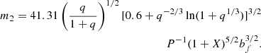 $$ \begin{aligned} m_2 = 41.31 \left(\frac{q}{1+q}\right)^{1/2} [0.6+q^{-2/3}\ln (1+q^{1/3})]^{3/2}\\P^{-1} (1+X)^{5/2} b_f^{3/2}. \end{aligned} $$