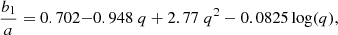 $$ \begin{aligned} \frac{b_1}{a}=0.702{-}0.948\;q+ 2.77\;q^2-0.0825 \log (q), \end{aligned} $$