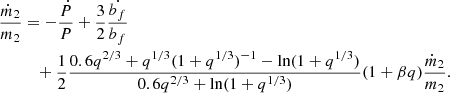 $$ \begin{aligned} \frac{\dot{m}_2}{m_2}&= -\frac{\dot{P}}{P} +\frac{3}{2}\frac{\dot{b_f}}{b_f} \nonumber \\&\quad +\frac{1}{2} \frac{0.6q^{2/3}+q^{1/3}(1+q^{1/3})^{-1}-\ln (1+q^{1/3})}{0.6q^{2/3}+\ln (1+q^{1/3})} (1+\beta q) \frac{\dot{m}_2}{m_2}. \end{aligned} $$