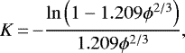 \begin{equation*} K\,{=}\,{-}\frac{\ln \left(1-1.209 \phi^{2 / 3}\right)}{1.209 \phi^{2 / 3}},\end{equation*}