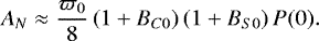 \begin{equation*} A_{N} \approx \frac{\varpi_{0}}{8}\left(1+B_{C 0}\right)\left(1+B_{S 0}\right) P(0).\end{equation*}