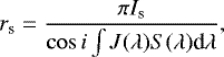 \begin{equation*} r_{\textrm{s}}=\frac{\pi I_{\textrm{s}}}{\cos i\int J(\lambda)S(\lambda)\textrm{d}\lambda},\end{equation*}