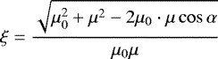 \begin{equation*} \xi=\frac{\sqrt{\mu_0^2+\mu^2-2\mu_0\cdot \mu\cos \alpha}}{\mu_0\mu} \end{equation*}