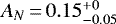 $A_{N}\,{=}\,0.15^{+0}_{-0.05}$