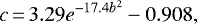 \begin{equation*} c\,{=}\,3.29 e^{-17.4b^{2}}-0.908,\end{equation*}