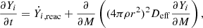 $$ \begin{aligned} \frac{\partial Y_i}{\partial t} = \dot{Y_i}_{\rm ,reac} + \frac{\partial }{\partial M}\left((4 \pi \rho r^2)^2 D_{\rm eff} \frac{\partial Y_i}{\partial M}\right), \end{aligned} $$