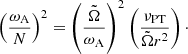 $$ \begin{aligned} \left( \frac{\omega _{\rm A}}{N} \right)^2 = \left( \frac{\tilde{\Omega }}{\omega _{\rm A}} \right)^2 \left( \frac{\nu _{\rm PT}}{\tilde{\Omega } r^2} \right)\cdot \end{aligned} $$
