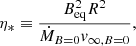 $$ \begin{aligned} \eta _* \equiv \frac{B_{\rm eq}^2 R^2}{\dot{M}_{B=0} { v}_{\infty , B=0}}, \end{aligned} $$