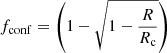 $$ \begin{aligned} f_{\rm conf} = \left( 1 - \sqrt{ 1 - \frac{R}{R_{\rm c}} } \right) \end{aligned} $$