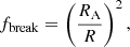 $$ \begin{aligned} f_{\rm break} = \left( \frac{R_{\rm A}}{R} \right)^2, \end{aligned} $$