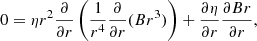 $$ \begin{aligned} 0=\eta r^2 \frac{\partial }{\partial r}\left( \frac{1}{r^4} \frac{\partial }{\partial r} (B r^3)\right) + \frac{\partial \eta }{\partial r} \frac{\partial Br}{\partial r}, \end{aligned} $$