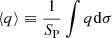 $ \langle q \rangle \equiv \frac{1}{S_{\mathrm{P}}} \int q \mathrm{d} \sigma $