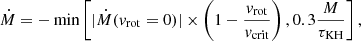 $$ \begin{aligned} \dot{M} = - \min \left[ | \dot{M}({ v}_{\rm rot} = 0) | \times \left( 1-\frac{{ v}_{\rm rot}}{{ v}_{\rm crit}} \right), 0.3 \frac{M}{\tau _{\rm KH}}\right], \end{aligned} $$