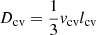 $ D_{\mathrm{cv}} = \frac{1}{3} \mathit{v}_{\mathrm{cv}} l_{\mathrm{cv}} $