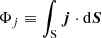 $$ \Phi _j \equiv \int _{\rm S} {\boldsymbol{j}} \cdot \mathrm{d}{\boldsymbol{S}} $$