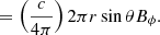 $$ = \left( \frac{c}{4\pi } \right) 2 \pi r \sin \theta B_\phi . $$
