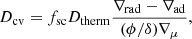 $$ \begin{aligned} D_{\rm cv} = f_{\rm sc} D_{\rm therm} \frac{ \nabla _{\rm rad}-\nabla _{\rm ad} }{ (\phi /\delta ) \nabla _{\mu }}, \end{aligned} $$