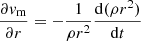 $ \frac{\partial \mathit{v}_{\mathrm{m}}}{\partial r} = -\frac{1}{\rho r^2}\frac{\mathrm{d} (\rho r^2)}{\mathrm{d} t} $